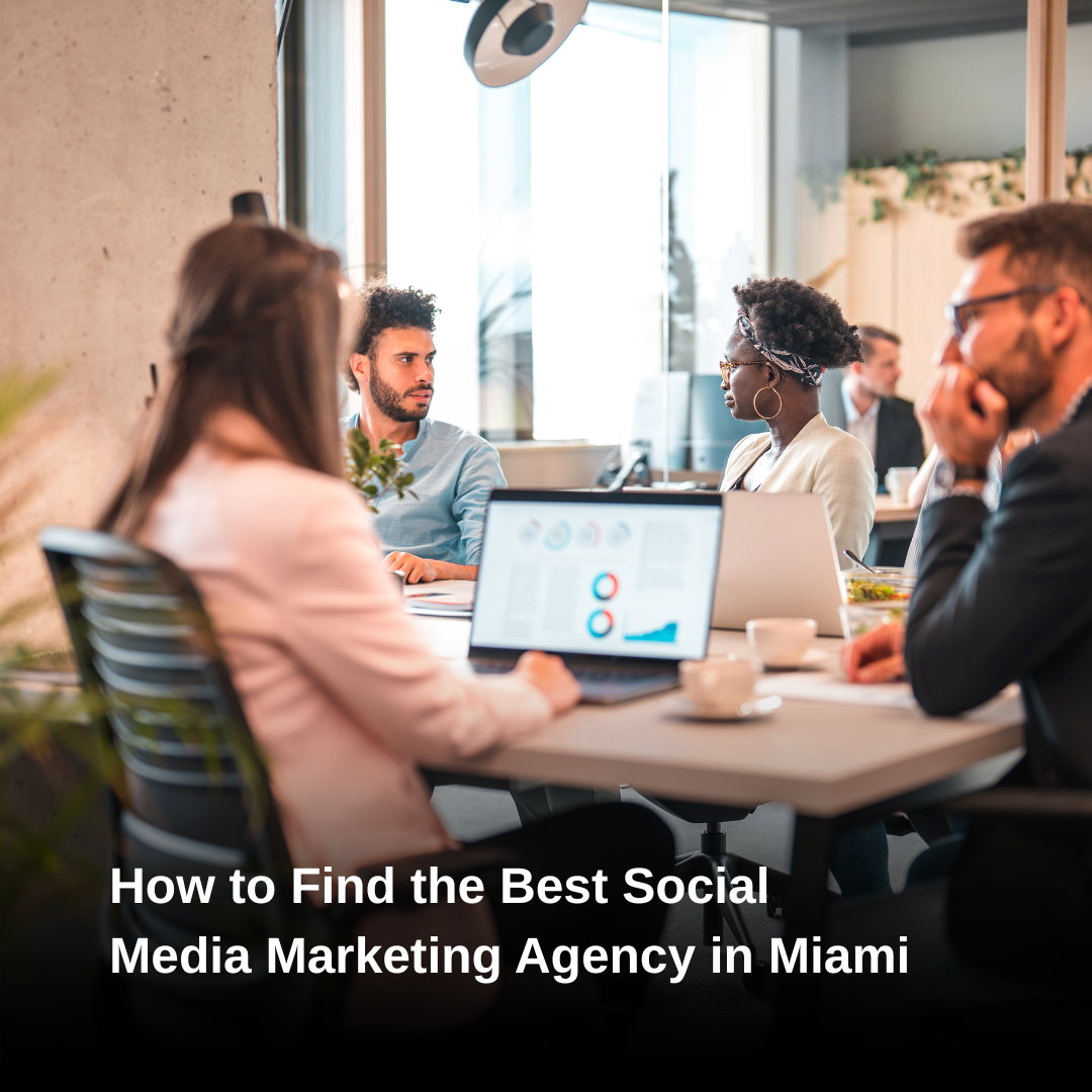 How to Find the Best Social Media Marketing Agency in Miami
